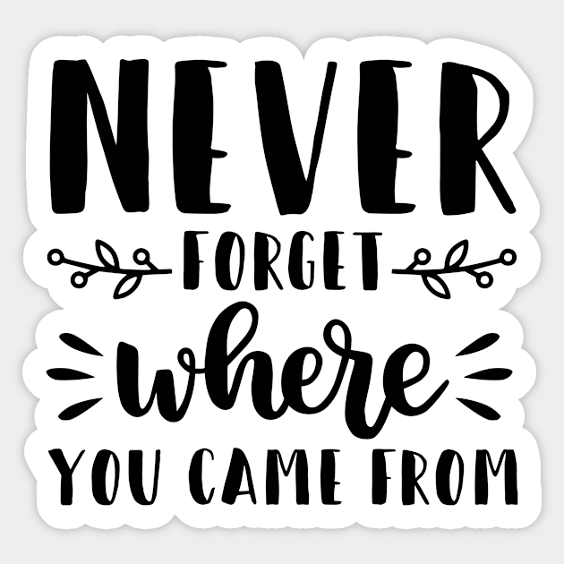 Never forget where you came from Sticker by GoshaDron